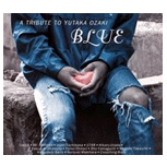 Various Artists : Cover Album ｢BLUE ～ A TRIBUTE TO YUTAKA OZAKI｣